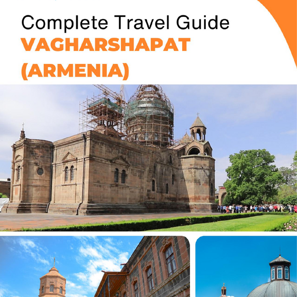 The complete travel guide for Vagharshapat (Armenia)