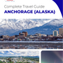 The complete travel guide for Anchorage
