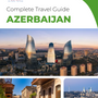 The complete travel guide for Azerbaijan