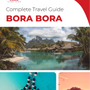 The complete travel guide for Bora Bora (island)
