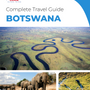 The complete travel guide for Botswana