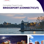 The complete travel guide for Bridgeport