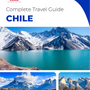 The complete travel guide for Chile