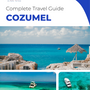 The complete travel guide for Cozumel (Island)