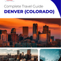 The complete travel guide for Denver
