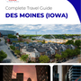 The complete travel guide for Des Moines