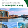 The complete travel guide for Dublin