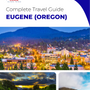 The complete travel guide for Eugene