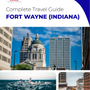 The complete travel guide for Fort Wayne