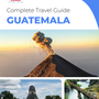 The complete travel guide for Guatemala