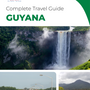 The complete travel guide for Guyana