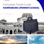 The complete travel guide for Harrisburg