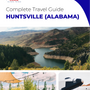 The complete travel guide for Huntsville