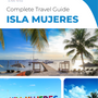 The complete travel guide for Isla Mujeres (Island)