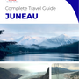 The complete travel guide for Juneau