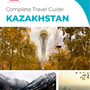 The complete travel guide for Kazakhstan