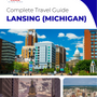 The complete travel guide for Lansing