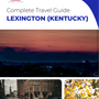 The complete travel guide for Lexington