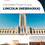 The complete travel guide for Lincoln