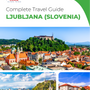 The complete travel guide for Ljubljana