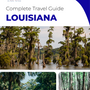 The complete travel guide for Louisiana