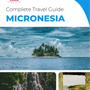 The complete travel guide for Micronesia