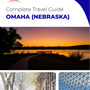 The complete travel guide for Omaha
