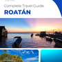 The complete travel guide for Roatán (island)
