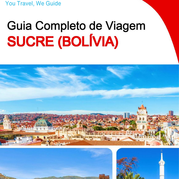 The complete travel guide for Sucre (Bolivia)