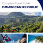 The complete travel guide for Dominican Republic