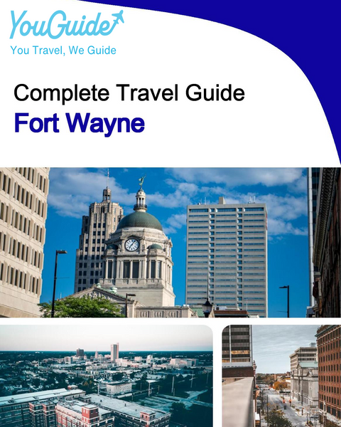 The complete travel guide for Fort Wayne