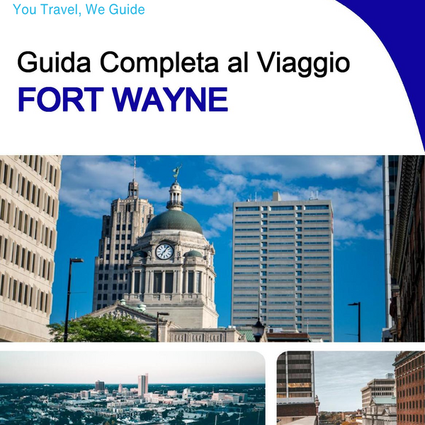 The complete travel guide for Fort Wayne