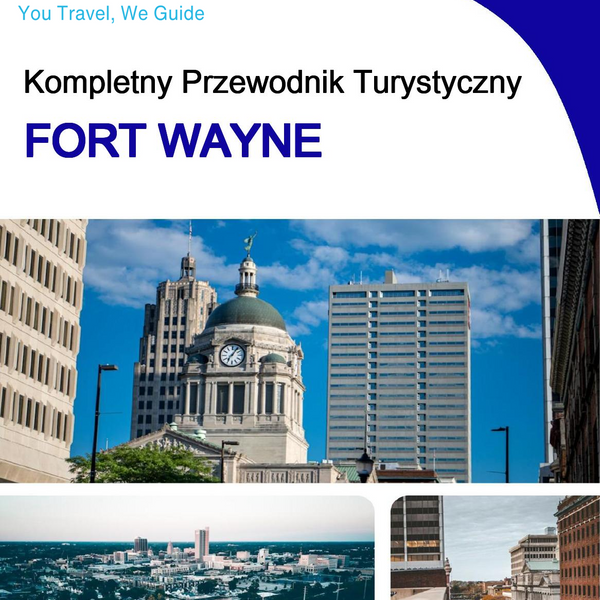 The complete travel guide for Fort Wayne