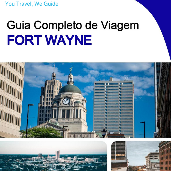 The complete travel guide for Fort Wayne