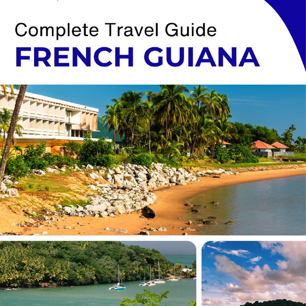 The complete travel guide for French Guiana